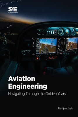 Aviation Engineering: Navigating Through the Golden Years!: Navigating Through the Golden Years! - Marijan Jozic