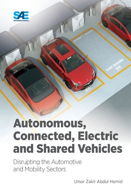 Autonomous, Connected, Electric and Shared Vehicles: Disrupting the Automotive and Mobility Sectors - Umar Zakir Abdul Hamid