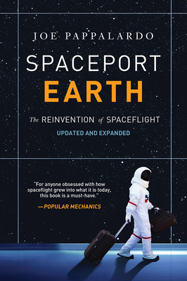 Spaceport Earth: The Reinvention of Spaceflight - Joe Pappalardo