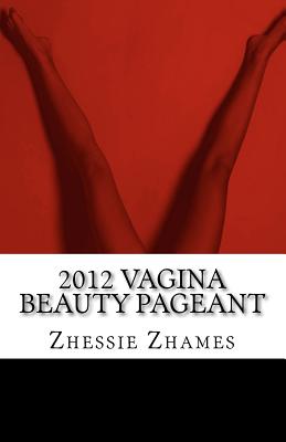 2012 Vagina Beauty Pageant - Zhessie Zhames