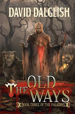 The Old Ways: The Paladins #3 - David Dalglish