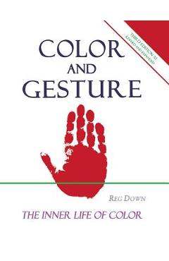 Coperta cărții 'Color and Gesture: The Inner Life of Color - Reg Down'