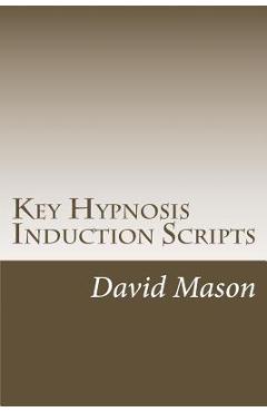 Coperta cărții 'Key Hypnosis Induction Scripts: How to Hypnotize anyone quickly and easily - David Mason'