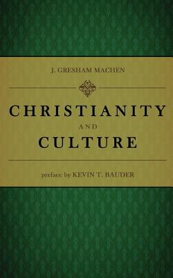 Christianity and Culture - Kevin T. Bauder