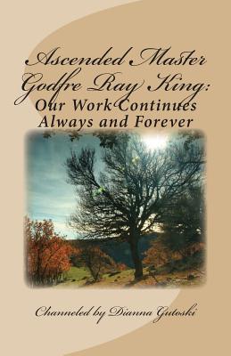 Ascended Master Godfre Ray King: Our Work Continues - Godfre Ray King