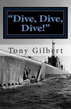 Coperta cărții 'Dive, Dive, Dive!: the USS Cavalla in combat - Tony Templar Gilbert'