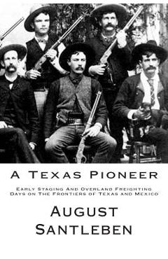 Coperta cărții 'A Texas Pioneer: Early Staging And Overland Freighting Days on The Frontiers of Texas and Mexico - I. D. Affleck'