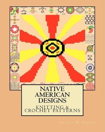 Native American Designs Knitting & Crochet Patterns - Angela M. Foster