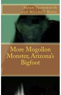 Coperta cărții 'More Mogollon Monster, Arizona's Bigfoot - Mitchell Waite'