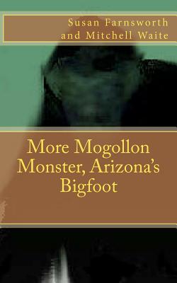Coperta cărții 'More Mogollon Monster, Arizona's Bigfoot - Mitchell Waite'
