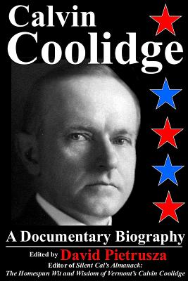 Calvin Coolidge: A Documentary Biography - David Pietrusza