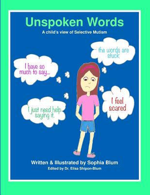 Unspoken Words: A Child's View of Selective Mutism - Elisa Shipon-blum