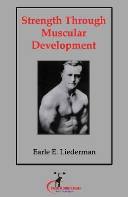 Strength Through Muscular Development: (Original Version, Restored) - Earle Liederman