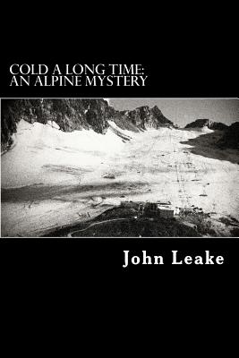 Cold a Long Time: An Alpine Mystery - John Leake