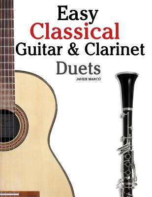 Easy Classical Guitar & Clarinet Duets: Featuring Music of Beethoven, Bach, Wagner, Handel and Other Composers. in Standard Notation and Tablature - Marc