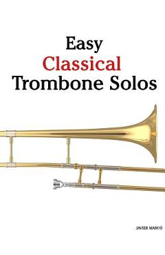 Coperta cărții 'Easy Classical Trombone Solos: Featuring Music of Bach, Beethoven, Wagner, Handel and Other Composers - Marc'