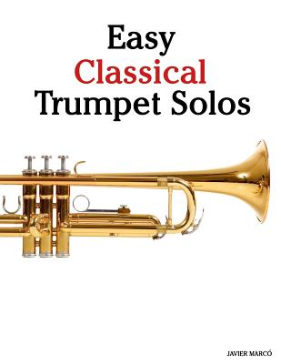 Easy Classical Trumpet Solos: Featuring Music of Bach, Brahms, Pachelbel, Handel and Other Composers - Marc