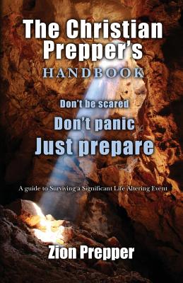 The Christian Prepper's Handbook: A Guide to Surviving a Significant Life Altering Event - Bryan Foster