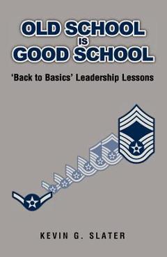 Coperta cărții 'Old School is Good School: 'Back to Basics' Leadership Lessons - David L. Slater'