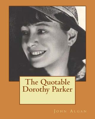 The Quotable Dorothy Parker - John Proxy Algan