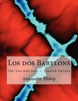 Los dos Babylons: The Two Babylons - Spanish Edition - Alexander Hislop