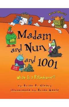 Coperta cărții 'Madam and Nun and 1001: What Is a Palindrome? - Brian P. Cleary'