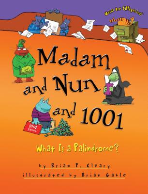 Coperta cărții 'Madam and Nun and 1001: What Is a Palindrome? - Brian P. Cleary'