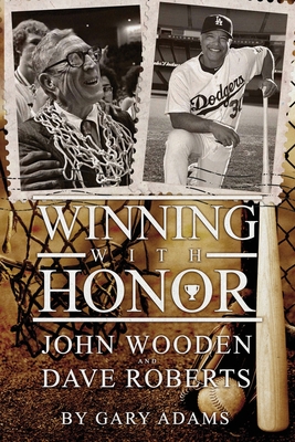 Winning With Honor: John Wooden Dave Roberts - Gary L. Adams