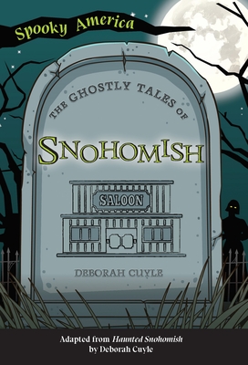 The Ghostly Tales of Snohomish - Deb A. Cuyle
