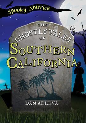 The Ghostly Tales of Southern California - Dan Alleva