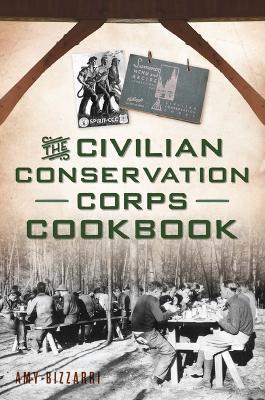 The Civilian Conservation Corps Cookbook - Amy Bizzarri