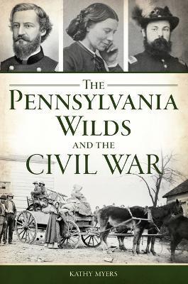 The Pennsylvania Wilds and the Civil War - Kathy Myers