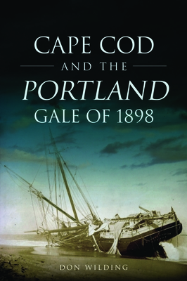 Cape Cod and the Portland Gale of 1898 - Don Wilding
