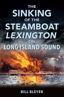 The Sinking of the Steamboat Lexington on Long Island Sound - Bill Bleyer