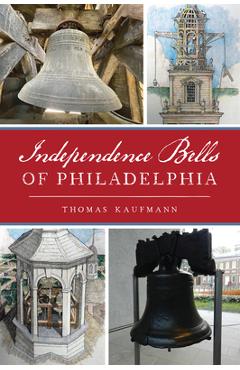 Coperta cărții 'Independence Bells of Philadelphia - Thomas Kaufmann'