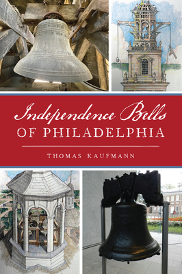 Coperta cărții 'Independence Bells of Philadelphia - Thomas Kaufmann'