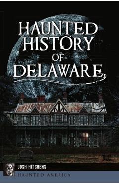 Coperta cărții 'Haunted History of Delaware - Josh Hitchens'