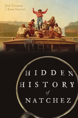 Hidden History of Natchez - Josh Foreman