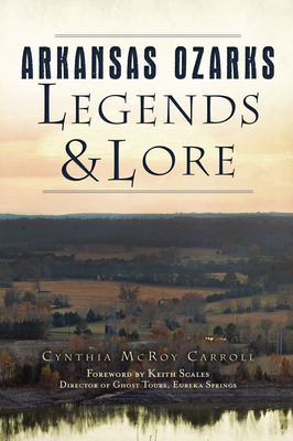 Arkansas Ozarks Legends and Lore - Cynthia Mcroy Carroll