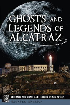 Ghosts and Legends of Alcatraz - Bob Davis
