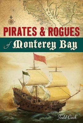 Pirates and Rogues of Monterey Bay - Todd Cook