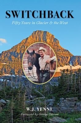 Switchback: Fifty Years in Glacier and the West - W. J. Yenne