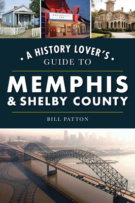 A History Lover's Guide to Memphis & Shelby County - Bill Patton