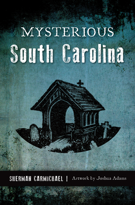 Mysterious South Carolina - Sherman Carmichael