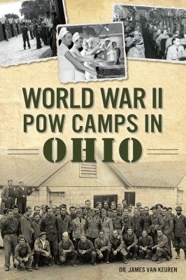 World War II POW Camps in Ohio - James Van Keuren