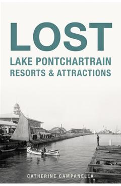 Coperta cărții 'Lost Lake Pontchartrain Resorts and Attractions - Catherine Campanella'