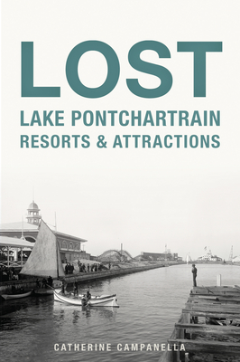 Coperta cărții 'Lost Lake Pontchartrain Resorts and Attractions - Catherine Campanella'