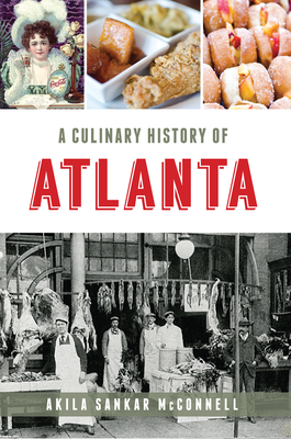 A Culinary History of Atlanta - Akila Sankar Mcconnell