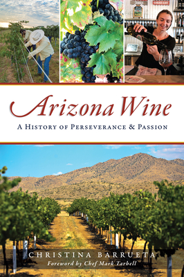 Arizona Wine: A History of Perseverance and Passion - Christina Barrueta