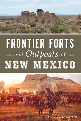 Frontier Forts and Outposts of New Mexico - Donna Blake Birchell
